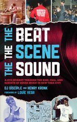 Beat, the Scene, the Sound: A DJ's Journey through the Rise, Fall, and Rebirth of House Music in New York City kaina ir informacija | Knygos apie meną | pigu.lt