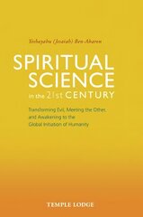 Spiritual Science in the 21st Century: Transforming Evil, Meeting the Other, and Awakening to the Global Initiation of Humanity kaina ir informacija | Dvasinės knygos | pigu.lt
