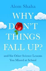 Why Don't Things Fall Up?: and Six Other Science Lessons You Missed at School kaina ir informacija | Ekonomikos knygos | pigu.lt