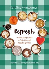 Refresh: Introducing adults to faith through toddler groups kaina ir informacija | Dvasinės knygos | pigu.lt