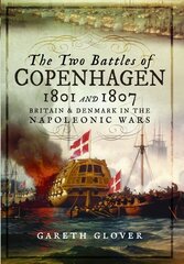 Two Battles of Copenhagen 1801 and 1807: Britain and Denmark in the Napoleonic Wars kaina ir informacija | Istorinės knygos | pigu.lt