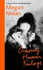 Ordinary Human Failings: The heart-breaking, unflinching, compulsive new novel from the author of Acts of Desperation kaina ir informacija | Fantastinės, mistinės knygos | pigu.lt