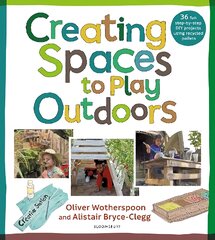 Creating Spaces to Play Outdoors: 36 fun step-by-step DIY projects using recycled pallets kaina ir informacija | Socialinių mokslų knygos | pigu.lt