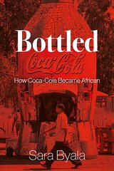 Bottled: How Coca-Cola Became African kaina ir informacija | Ekonomikos knygos | pigu.lt