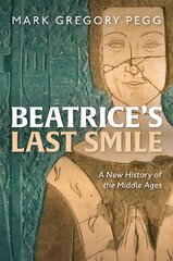 Beatrice's Last Smile: A New History of the Middle Ages цена и информация | Исторические книги | pigu.lt