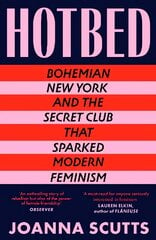 Hotbed: Bohemian New York and the Secret Club that Sparked Modern Feminism kaina ir informacija | Socialinių mokslų knygos | pigu.lt