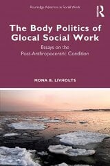 Body Politics of Glocal Social Work: Essays on the Post-Anthropocentric Condition kaina ir informacija | Istorinės knygos | pigu.lt