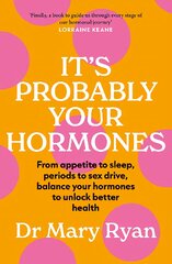 It's Probably Your Hormones: From appetite to sleep, periods to sex drive, balance your hormones to unlock better health kaina ir informacija | Saviugdos knygos | pigu.lt