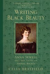 Writing Black Beauty: Anna Sewell and the Story of Animal Rights kaina ir informacija | Biografijos, autobiografijos, memuarai | pigu.lt