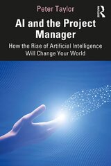 AI and the Project Manager: How the Rise of Artificial Intelligence Will Change Your World kaina ir informacija | Ekonomikos knygos | pigu.lt