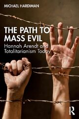 Path to Mass Evil: Hannah Arendt and Totalitarianism Today kaina ir informacija | Istorinės knygos | pigu.lt