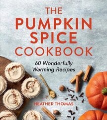 Pumpkin Spice Cookbook: 60 Wonderfully Warming Recipes kaina ir informacija | Receptų knygos | pigu.lt