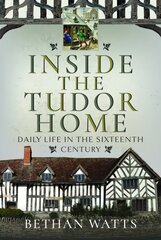 Inside the Tudor Home: Daily Life in the Sixteenth Century цена и информация | Исторические книги | pigu.lt