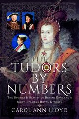 Tudors by Numbers: The Stories and Statistics Behind England's Most Infamous Royal Dynasty цена и информация | Исторические книги | pigu.lt