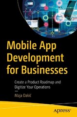 Mobile App Development for Businesses: Create a Product Roadmap and Digitize Your Operations 1st ed. kaina ir informacija | Ekonomikos knygos | pigu.lt