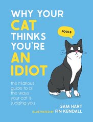 Why Your Cat Thinks You're an Idiot: The Hilarious Guide to All the Ways Your Cat is Judging You цена и информация | Книги о питании и здоровом образе жизни | pigu.lt