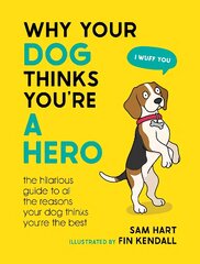 Why Your Dog Thinks You're a Hero: The Hilarious Guide to All the Reasons Your Dog Thinks You're the Best цена и информация | Книги о питании и здоровом образе жизни | pigu.lt