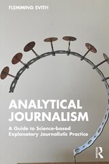 Analytical Journalism: A Guide to Science-based Explanatory Journalistic Practice цена и информация | Книги по социальным наукам | pigu.lt