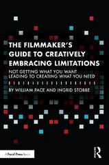 Filmmaker's Guide to Creatively Embracing Limitations: Not Getting What You Want Leading to Creating What You Need kaina ir informacija | Knygos apie meną | pigu.lt