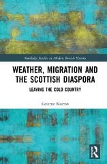 Weather, Migration and the Scottish Diaspora: Leaving the Cold Country цена и информация | Исторические книги | pigu.lt