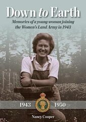 Down to Earth: Memories of a Young Woman Joining the Women's Land Army in 1943 kaina ir informacija | Biografijos, autobiografijos, memuarai | pigu.lt