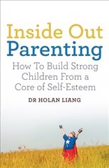 Inside Out Parenting: How to Build Strong Children from a Core of Self-Esteem Main Market Ed. kaina ir informacija | Saviugdos knygos | pigu.lt