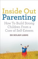 Inside Out Parenting: How to Build Strong Children from a Core of Self-Esteem Main Market Ed. цена и информация | Самоучители | pigu.lt