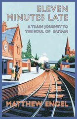 Eleven Minutes Late: A Train Journey to the Soul of Britain Unabridged edition цена и информация | Путеводители, путешествия | pigu.lt