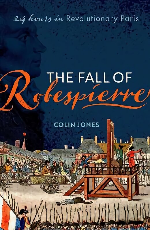 Fall of Robespierre: 24 Hours in Revolutionary Paris цена и информация | Istorinės knygos | pigu.lt