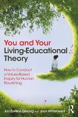 You and Your Living-Educational Theory: How to Conduct a Values-Based Inquiry for Human Flourishing kaina ir informacija | Socialinių mokslų knygos | pigu.lt