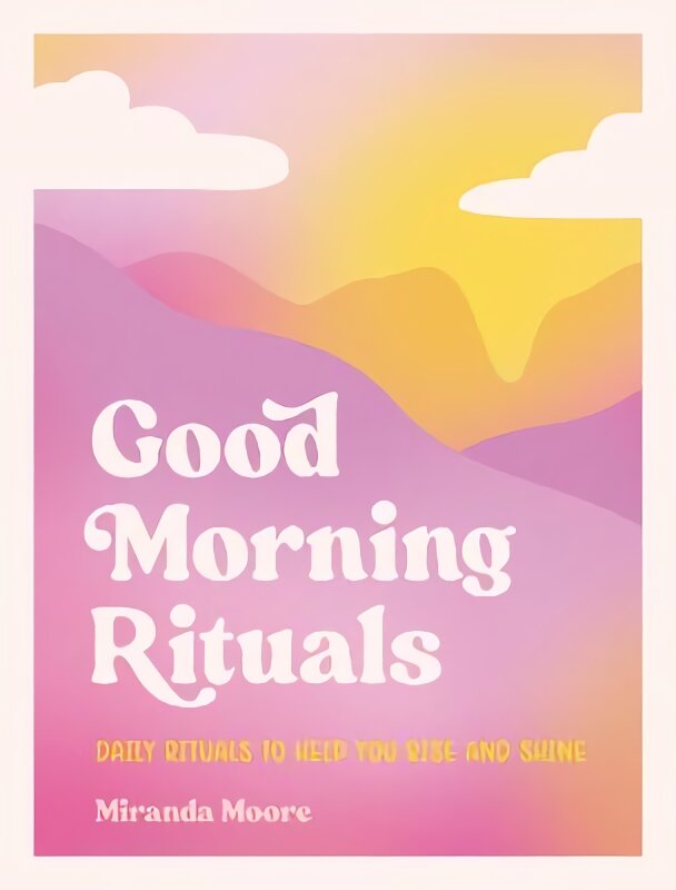 Good Morning Rituals: Daily Rituals to Help You Rise and Shine цена и информация | Saviugdos knygos | pigu.lt