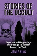 Stories of the Occult: Supernatural Happenings and Strange Tales from Around the World kaina ir informacija | Saviugdos knygos | pigu.lt