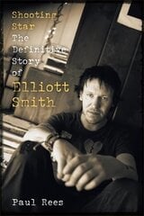 Shooting Star: The Definitive Story of Elliott Smith kaina ir informacija | Biografijos, autobiografijos, memuarai | pigu.lt