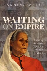 Waiting on Empire: A History of Indian Travelling Ayahs in Britain kaina ir informacija | Istorinės knygos | pigu.lt