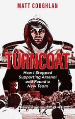 Turncoat: How I Stopped Supporting Arsenal and Found a New Team цена и информация | Книги о питании и здоровом образе жизни | pigu.lt