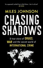 Chasing Shadows: A true story of drugs, war and the secret world of international crime цена и информация | Биографии, автобиогафии, мемуары | pigu.lt