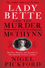 Lady Bette and the Murder of Mr Thynn: A Scandalous Story of Marriage and Betrayal in Restoration England цена и информация | Биографии, автобиогафии, мемуары | pigu.lt