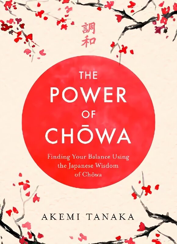 Power of Chowa: Finding Your Balance Using the Japanese Wisdom of Chowa цена и информация | Saviugdos knygos | pigu.lt