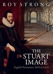 Stuart Image: English Portraiture 1603 to 1649 цена и информация | Книги об искусстве | pigu.lt