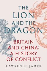 Lion and the Dragon: Britain and China: A History of Conflict kaina ir informacija | Istorinės knygos | pigu.lt