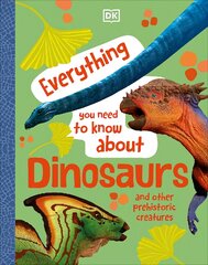 Everything You Need to Know About Dinosaurs: And Other Prehistoric Creatures цена и информация | Книги для подростков  | pigu.lt