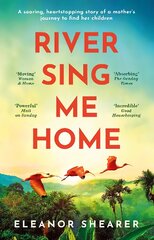 River Sing Me Home: A beautiful novel of courage, hope and finding family, inspired by historical events цена и информация | Фантастика, фэнтези | pigu.lt