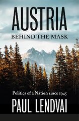 Austria Behind the Mask: Politics of a Nation since 1945 kaina ir informacija | Istorinės knygos | pigu.lt