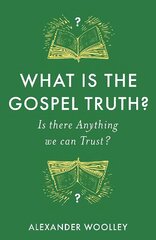 What is the Gospel Truth?: Is there Anything we can Trust? цена и информация | Духовная литература | pigu.lt