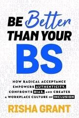Be Better Than Your BS: How Radical Acceptance Empowers Authenticity and Creates a Workplace Culture of Inclusion kaina ir informacija | Ekonomikos knygos | pigu.lt