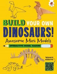 Awesome Mini Models: Build Your Own Dinosaurs - Interactive Model Making STEAM цена и информация | Книги для малышей | pigu.lt