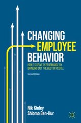 Changing Employee Behavior: How to Drive Performance by Bringing out the Best in People 2nd ed. 2023 цена и информация | Книги по экономике | pigu.lt