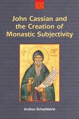 John Cassian and the Creation of Monastic Subjectivity kaina ir informacija | Dvasinės knygos | pigu.lt