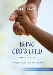 Being God's Child: A Parent's Guide: Ten things you can learn from your kids kaina ir informacija | Saviugdos knygos | pigu.lt