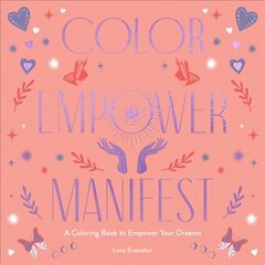 Color Empower Manifest: A Coloring Book to Empower Your Dreams kaina ir informacija | Knygos apie sveiką gyvenseną ir mitybą | pigu.lt